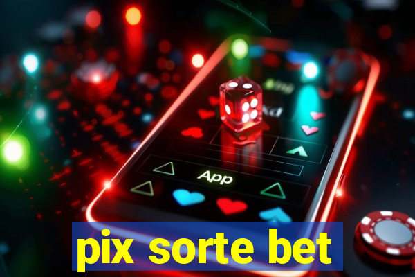 pix sorte bet